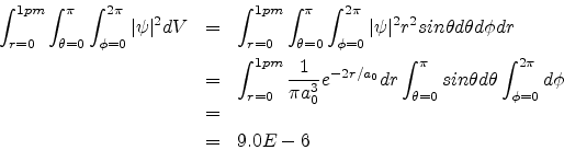\begin{eqnarray*}
\int_{r=0}^{1pm} \int_{\theta=0}^{\pi} \int_{\phi=0}^{2\pi} {\...
...ta d\theta \int_{\phi=0}^{2\pi} d\phi \\
& = & \\
& = & 9.0E-6
\end{eqnarray*}