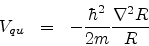\begin{eqnarray*}
V_{qu} & = & -\frac{\hbar^{2}}{2m}\frac{\nabla^{2}R}{R}
\end{eqnarray*}