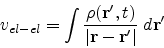 \begin{eqnarray*}
v_{el-el}=\int \frac {\rho({\bf r}^{\prime},t)}{\vert{\bf r}-{\bf r}^{\prime}\vert} \;d{\bf r}^{\prime}
\end{eqnarray*}