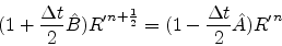 \begin{eqnarray*}
(1+ \frac{\Delta t}{2}\hat{B}){R^{\prime}}^{n+\frac{1}{2}}=
(1- \frac{\Delta t}{2}\hat{A}){R^{\prime}}^{n}
\end{eqnarray*}