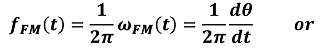 \begin{displaymath}
f_{FM} (t) = \frac{1}{2\pi}\omega_{FM} (t) =\frac{d\theta}{dt} \;\;\;\;\textrm{or}
\end{displaymath}