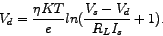 \begin{displaymath}
V_{d}={\frac{\eta KT}{e}}{ln(\frac{V_{s}-V_{d}}{R_{L}I_{s}}+1)}.
\end{displaymath}