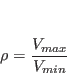 \begin{displaymath}
\rho = \frac{V_{max}}{V_{min}} \nonumber
\end{displaymath}