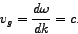 \begin{displaymath}
v_{g}=\frac{d\omega}{dk}=c.
\end{displaymath}